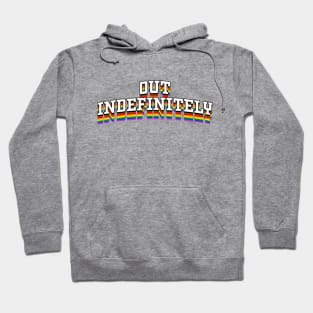 Out Indefinitely - Pride Hoodie